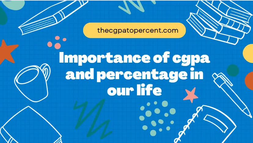 Importance of cgpa and percentage in our life